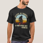 T-shirt Believe In Yourself Sasquatch Funny Motivational  (Devant)