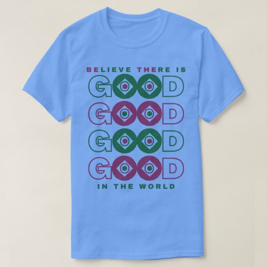 T-shirt BElieve LAre est BONNE dans le monde (Design devant)