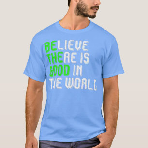 T-shirt Believe There Is Good in The World Be Good Vegan V