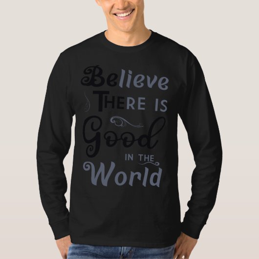 T-shirt Believe There Is Good In The World  Be The Good (Devant)