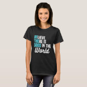T-shirt Believe There is Good in the World Be the Good Pea (Devant entier)