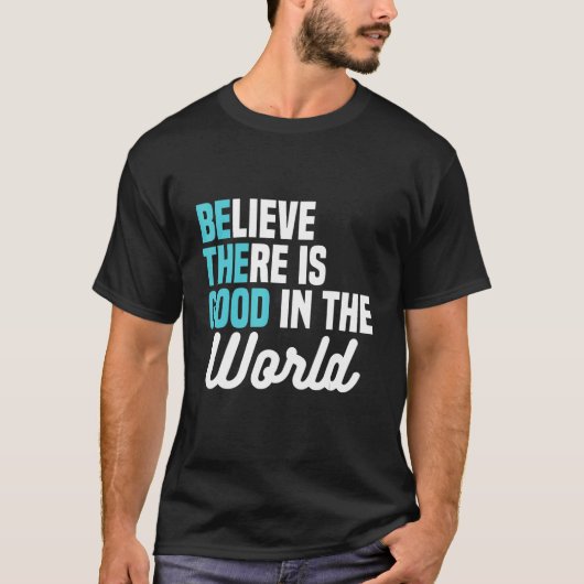 T-shirt Believe There is Good in the World Be the Good Pea (Devant)