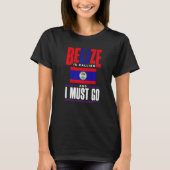 T-shirt Belize Belizean Belize Flag Belize Is Calling And (Devant)