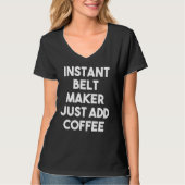 T-shirt Belt Maker Just Add Coffee (Devant)