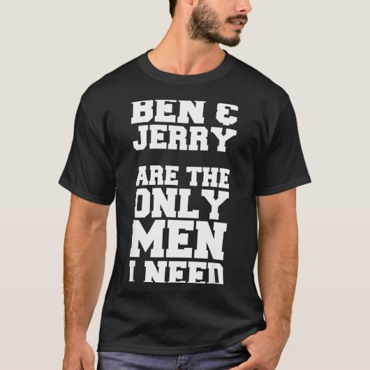T-shirt Ben & Jerry Are The Only Men I Need (Devant)