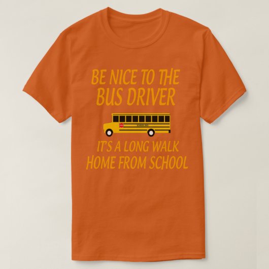 T-shirt BeNicetoTheBusDriverItALongWalkGiftforBusDriverSch (Design devant)