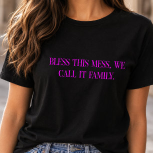 T-shirt Bénissez ce désordre que nous appelons Famille