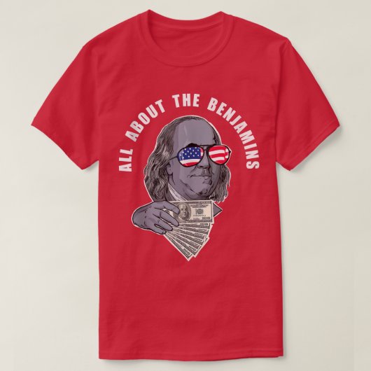 T-shirt Benjamin Franklin drôle Tout sur les Benjamins (Design devant)