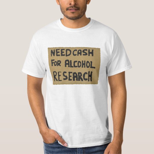 T-shirt Besoin d'argent pour la recherche sur l'alcool (Devant)