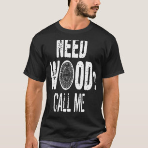 T-shirt Besoin de bois appelez-moi Arbre Lumper Loger