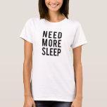 T-shirt besoin de plus de sommeil<br><div class="desc">besoin de plus de sommeil,  de l'art du mot,  de la conception de texte pour t-shirts,  chemises,  coussins,  cadeau pour les longs dormeurs,  cadeau pour les nouvelles mamans,  nouveaux pères</div>