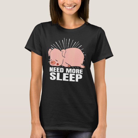 T-shirt Besoin de plus dormir Cochon couchage nuit Pyjama  (Devant)
