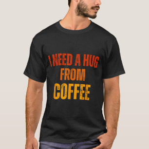 T-shirt Besoin d'un câlin de café drôle citation design