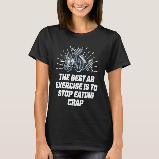 T-shirt Best Ab Exercise Stop Eating Crap Workout Sayings (Devant)