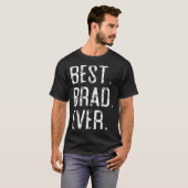 T-shirt Best Brad Ever Fatheru2019s day for Brad (Devant entier)