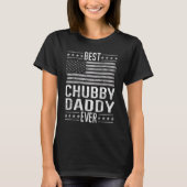 T-shirt Best Chubby Daddy Ever, Cool Dad US Flag Funny Fat (Devant)