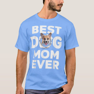 T-shirt Best Dog Mom Ever Pembroke Welsh Corgi Lovers For