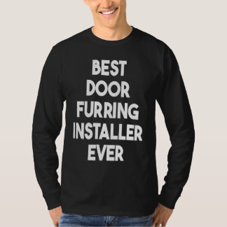 T-shirt Best Door Furring Installer Ever