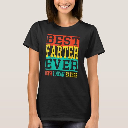 T-shirt Best Farter Ever Oops I Meant Father  Fathers Day  (Devant)