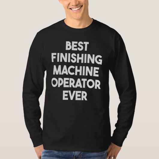 T-shirt Best Finishing Machine Operator Ever (Devant)