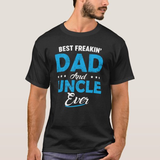 T-shirt Best Freakin Dad And Uncle Ever  Father s Day (Devant)