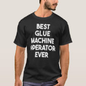 T-shirt Best Glue Machine Operator Ever (Devant)