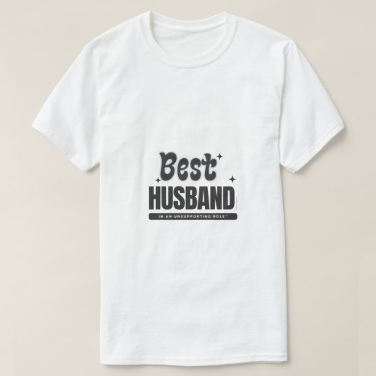 T-shirt BEST HUSBAND in an Unsupporting Role- (Design devant)