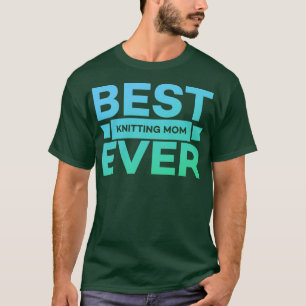 T-shirt Best Knitting Mom Ever 228 