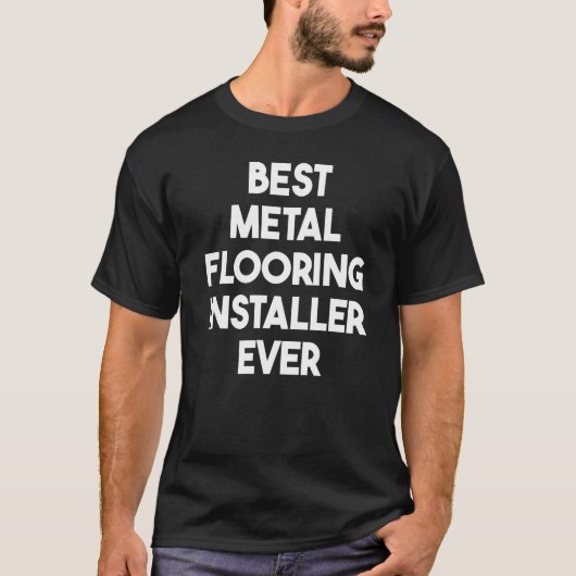 T-shirt Best Metal Flooring Installer Ever (Devant)