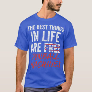 T-shirt Best Things in Life Pinball Machines Arcade Funny