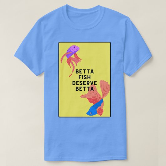 T-shirt Betta poisson mérite mieux (Design devant)