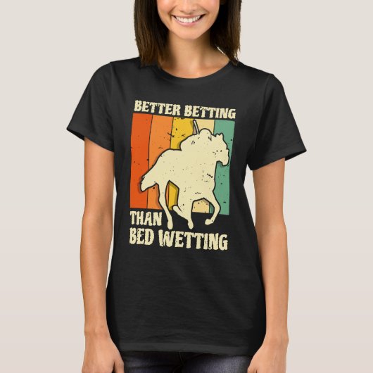T-shirt Better Betting Than Bed Wetting Horse Racing Betti (Devant)