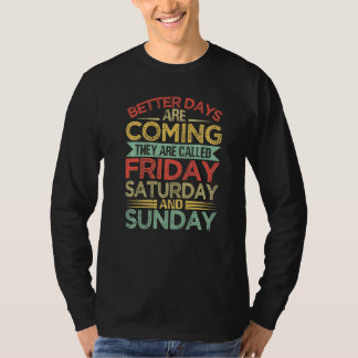 T-shirt Better Days Are Coming They Are Called Friday Satu