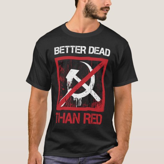 T-shirt Better Dead Than Red Anti Socialism Capitalism Gre (Devant)