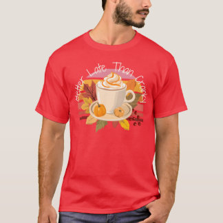 T-shirt Better Late Better Latehan Cranky Fall Autumn vint