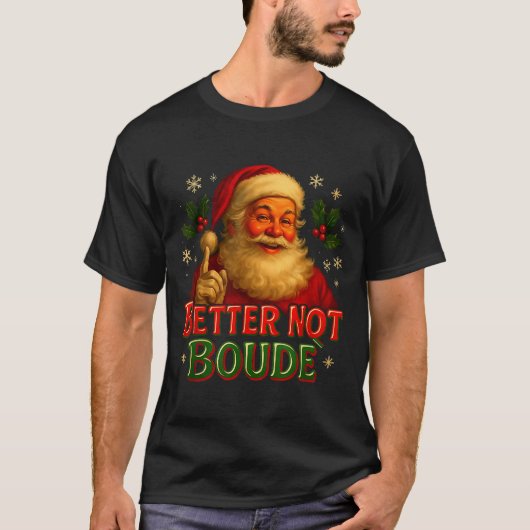 T-shirt Better Not Boude Funny Cajun Christmas Santa  (Devant)