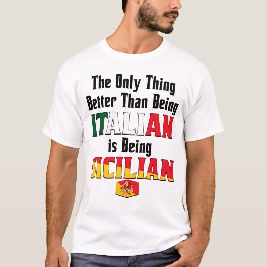 T-shirt Better Than Being Italian is Being Sicilian  (Devant)