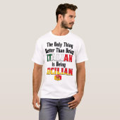 T-shirt Better Than Being Italian is Being Sicilian  (Devant entier)