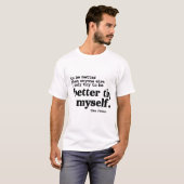 T-shirt better then me self improvement design (Devant entier)