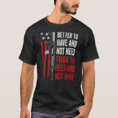 T-shirt Better To Have And Not Need - Guns AR15 USA Funny (Devant)