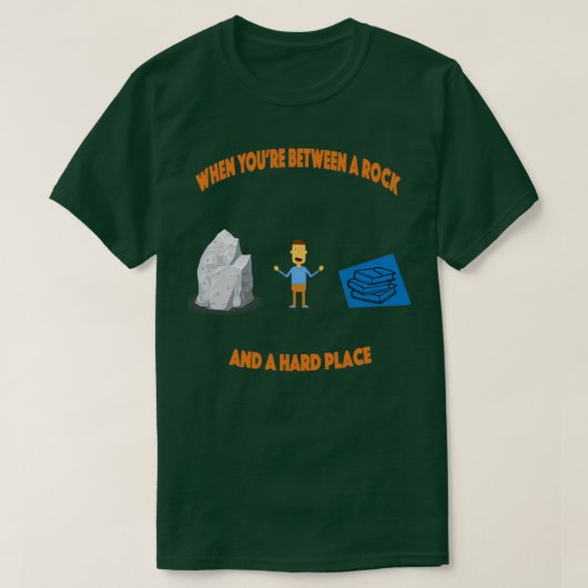 T-shirt Between a rock and a hard place (Design devant)