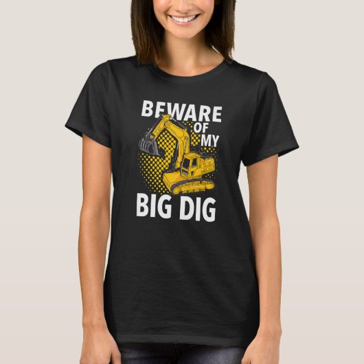 T-shirt Beware Of My Big Dig Construction Workers & Const (Devant)