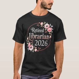 T-shirt Bibliothécaire Floral À la Retraite Dès 2026 Retra