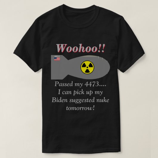 T-shirt Biden Dit Que Nous Aurons Besoin D'Armes Nucléaire (Design devant)