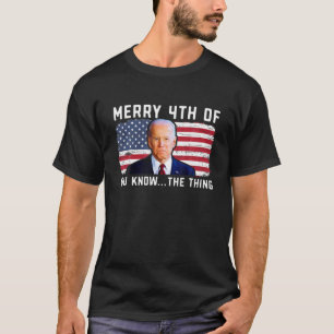 T-shirt Biden Forget Merry 4Th Of You Know...The Thing Fun
