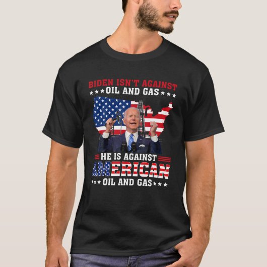T-shirt Biden Isnt Against Oil (Devant)
