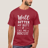T-shirt Bien, beurrez mon bout et appelez-moi un biscuit (Devant)