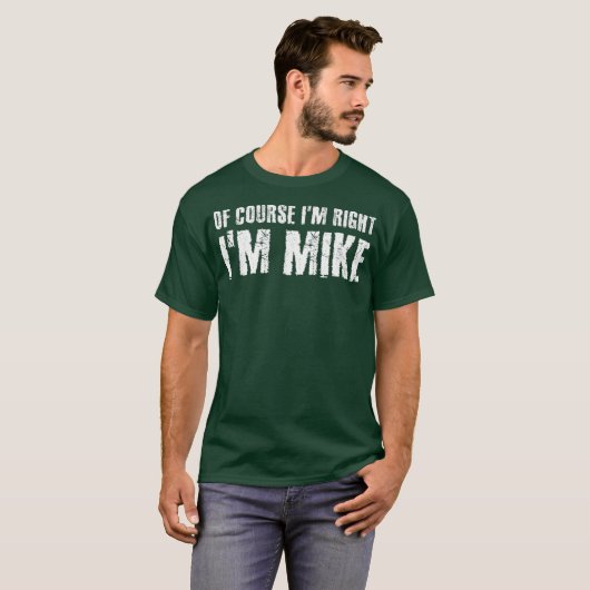 T-shirt BIEN SÛR IM DROIT IM MIKE Funny Idée cadeau (Devant entier)