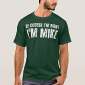 T-shirt BIEN SÛR IM DROIT IM MIKE Funny Idée cadeau (Devant)