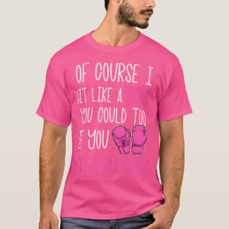 T-shirt Bien Sûr, J'Ai Frappé Comme Une Fille Kickboxing B